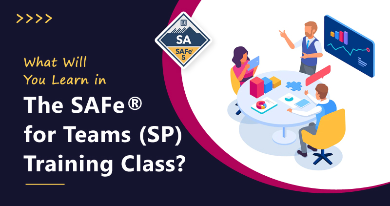 What Will You Learn in The SAFe® for Teams (SP) Training Class
