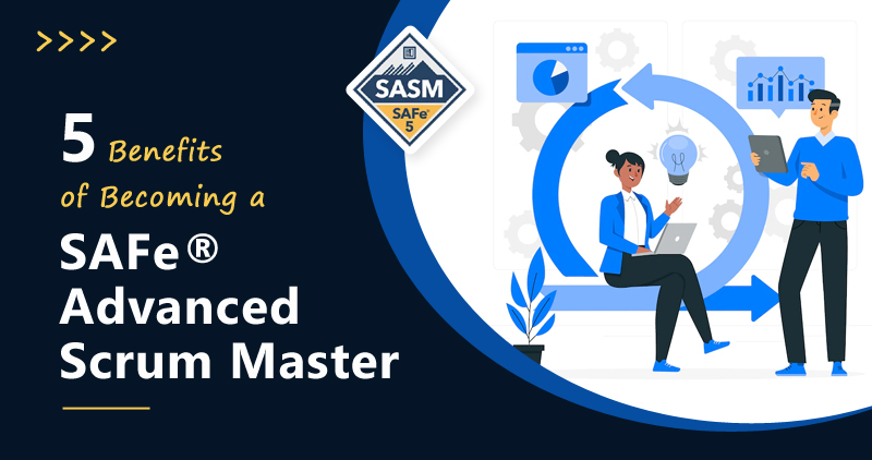 Benefits Are Offered By The SAFe® Advanced Scrum Master Course